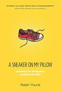 Read A Sneaker on My Pillow: Lessons for business. Lessons for life., written by Ralph Yourie