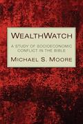Read Wealthwatch: A Study of Socioeconomic Conflict in the Bible, written by Charles R Walgreen Jr University Professor Michael S Moore