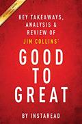 Read Summary of Good to Great: by Jim Collins | Includes Analysis, written by Summaries, Instaread,