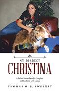 Read MY DEAREST CHRISTINA: A Father Remembers his Daughter and her Battle with Lupus, written by Thomas O. P. Sweeney