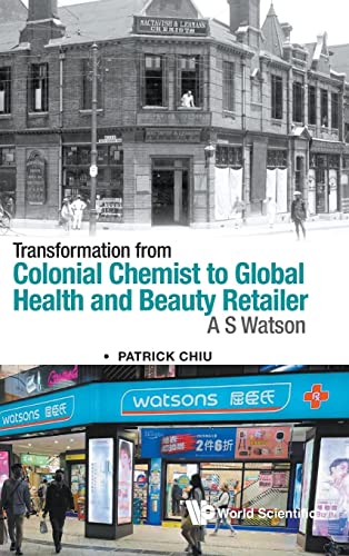 Read Transformation From Colonial Chemist To Global Health And Beauty Retailer: A.s. Watson, written by Patrick Chiu