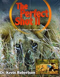 The Perfect Shot II: A Complete Revision of the Shot Placement for African Big Game, written by Kevin Robertson