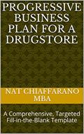 Read Progressive Business Plan for a Drugstore: A Comprehensive, Targeted Fill-in-the-Blank Template, written by Nat Chiaffarano MBA