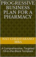 Read Progressive Business Plan for a Pharmacy: A Comprehensive, Targeted Fill-in-the-Blank Template, written by Nat Chiaffarano MBA