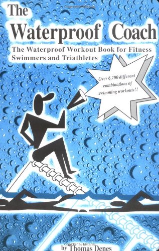 Read The Waterproof Coach: The Waterproof Workout Book for Fitness Swimmers and Triathletes, written by Thomas A. Denes