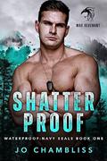 Read Shatterproof: A Military Romance Thriller (Waterproof: Navy SEALs Book 1), written by Jo Chambliss