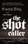 Read The Shot Caller: A Latino Gangbanger's Miraculous Escape from a Life of Violence to a New Life in Christ, written by Casey Diaz