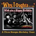 Read Why, I Oughta ... Wish You A Happy Bday : A 3 Stooges Bday Toast, written by C3 Entertainment Inc.