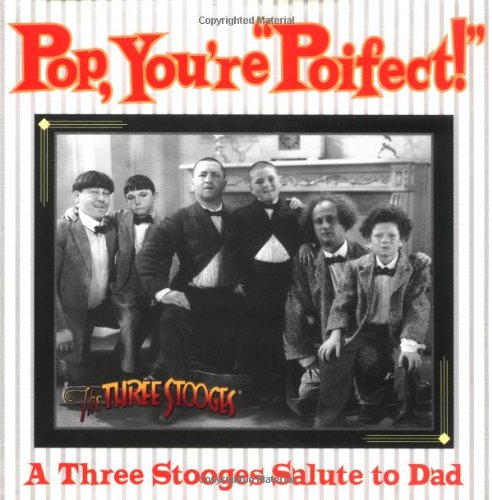 Read Pop, Your" Poifect"!:AThree Stooges Salute to Dad, written by Inc C3 Entertainment