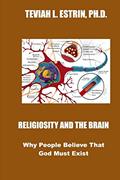 Read Religiosity and the Brain: Why People Believe that God Must Exist, written by Teviah L. Estrin Ph.D.