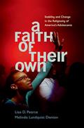 Read A Faith of Their Own: Stability and Change in the Religiosity of America's Adolescents, written by Lisa Pearce; Melinda Lundquist Denton