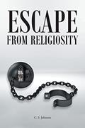Read Escape From Religiosity, written by C.S. Johnson