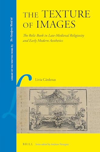 Read The Texture of Images The Relic Book in Late-Medieval Religiosity and Early Modern Aesthetics (Library of the Written Word), written by Livia Cárdenas