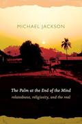 Read The Palm at the End of the Mind: Relatedness, Religiosity, and the Real, written by Michael Jackson
