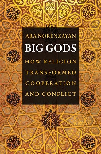 Read Big Gods: How Religion Transformed Cooperation and Conflict, written by Ara Norenzayan