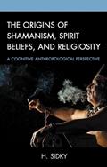 Read The Origins of Shamanism, Spirit Beliefs, and Religiosity: A Cognitive Anthropological Perspective, written by H. Sidky