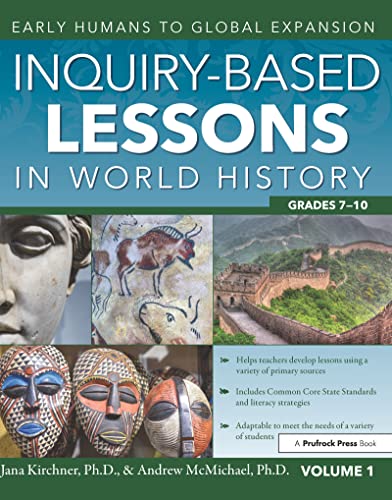 Read Inquiry-Based Lessons in World History: Early Humans to Global Expansion (Vol. 1, Grades 7-10), written by Jana Kirchner; Andrew McMichael Read Inquiry-Based Lessons in World History: Early Humans to Global Expansion (Vol. 1, Grades 7-10), written by Jana Kirchner; Andrew McMichael