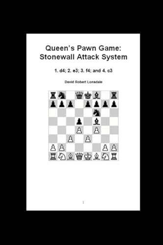 Read Queen's Pawn Game: Stonewall Attack System: 1. d4; 2. e3; 3. f4; and 4. c3, written by David Robert Lonsdale