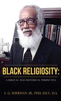 Read Black Religiosity: A Biblical and Historical Perspective, written by Sherman Jr. , PhD., D.S.T. , D.A., E....