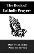 Read The Book of Catholic Prayers : Daily Devotions for Peace and Purpose, written by E Paige