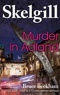 Read Murder in Adland: a compelling British crime mystery (Detective Inspector Skelgill Investigates Book 1), written by Bruce Beckham