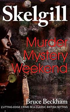 Murder Mystery Weekend: a compelling British crime mystery (Detective Inspector Skelgill Investigates Book 11), written by Bruce Beckham