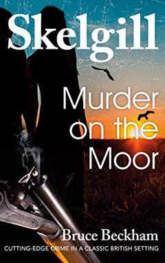 Murder on the Moor: NEW for 2020 - a compelling British crime mystery (Detective Inspector Skelgill Investigates Book 15), written by Bruce Beckham