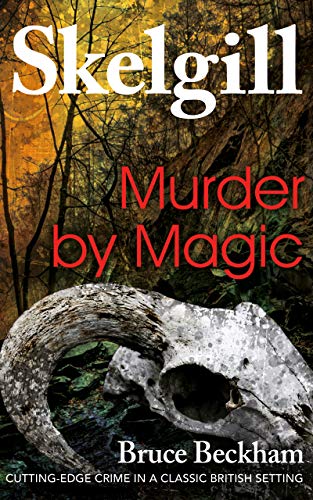 Read Murder by Magic: a compelling British crime mystery (Detective Inspector Skelgill Investigates Book 5), written by Bruce Beckham