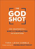 Read The God Shot: 100 Snapshots of God's Character in Scripture (A Daily Bible Devotional and Study on the Attributes of God from Every Book in the New Testament), written by Tara-Leigh Cobble