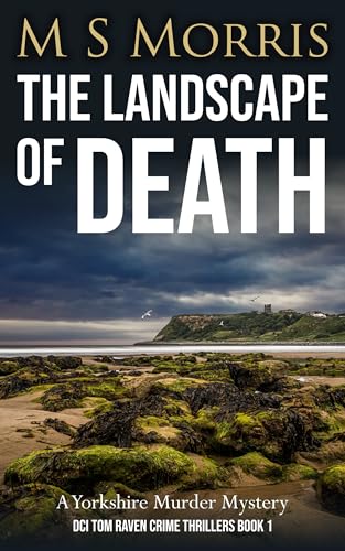Read The Landscape of Death: A Yorkshire Murder Mystery (DCI Tom Raven Crime Thrillers Book 1), written by M S Morris