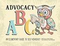 Read Advocacy ABCs: An Elementary Guide to Self Advocacy, written by Isabel Brown