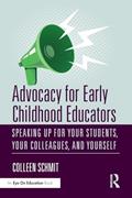 Read Advocacy for Early Childhood Educators: Speaking Up for Your Students, Your Colleagues, and Yourself, written by Colleen Schmit
