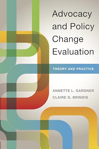 Read Advocacy and Policy Change Evaluation: Theory and Practice, written by Annette Gardner; Claire Brindis