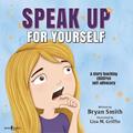 Read Speak Up for Yourself: A Story Teaching Children Self-Advocacy (Without Limits), written by Bryan Smith