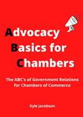 Read Advocacy Basics for Chambers of Commerce: The ABC's of Government Relations, written by Kyle Jacobson