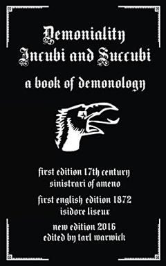 Demoniality: Incubi and Succubi: A Book of Demonology, written by Sinistrari Ameno