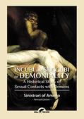 Read Incubi and Succubi or Demoniality: A Historical Study of Sexual Contacts with Demons, written by Sinistrari Of Ameno