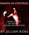 Read Damon In Control: Book Three of Erotic Incubi Encounters, written by Jillian Rose