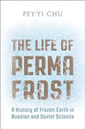 Read The Life of Permafrost: A History of Frozen Earth in Russian and Soviet Science, written by Pey-Yi Chu