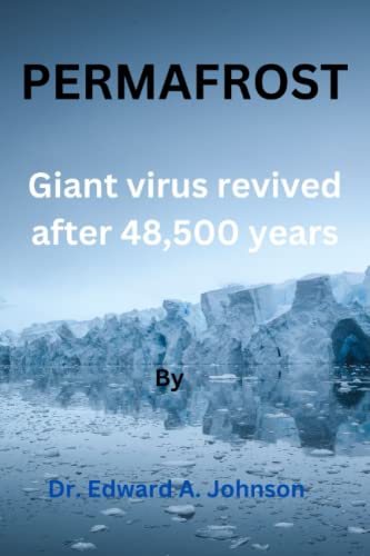 Read Permafrost: The giant virus revived after 48,500 years, written by Dr. Edward  A. Johnson