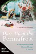 Read Once Upon the Permafrost: Knowing Culture and Climate Change in Siberia (Critical Green Engagements: Investigating the Green Economy and its Alternatives), written by Susan Alexandra Crate