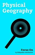 Read Focus On: Physical Geography: Tributary, Lithosphere, Topographic Prominence, Meteorology, Oasis, Antipodes, Grade (slope), Permafrost, Quaternary, Altitude, etc., written by Wikipedia contributors