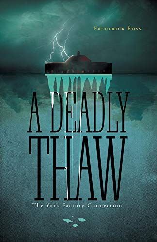 Read A Deadly Thaw: The York Factory Connection, written by Frederick Ross