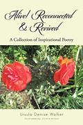 Read Alive! Reconnected & Revived: A Collection of Inspirational Poetry, written by Ursula Denise Walker