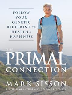 The Primal Connection: Follow Your Genetic Blueprint to Health and Happiness, written by Mark Sisson