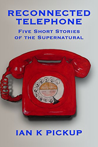 Read Reconnected Telephone: Five Short Stories of the Supernatural, written by Ian K Pickup