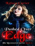 Read Pushed Over the Edge: An Erotic Paranormal Romance Novel (The Reconnected Series Book 8), written by Kelsey Carter