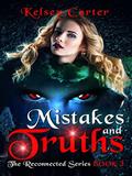 Read Mistakes and Truths: An Erotic Paranormal Romance Novel (The Reconnected Series Book 3), written by Kelsey Carter