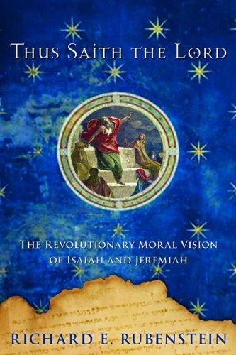 Read Thus Saith the Lord: The Revolutionary Moral Vision of Isaiah and Jeremiah, written by Richard E. Rubenstein