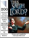 Read THUS SAITH THE LORD?... 200 AMAZING FACTS THE SDA CHURCH DOESN'T WANT YOU TO KNOW ABOUT THE WRITINGS OF ELLEN G. WHITE, written by Earl Pickett Read THUS SAITH THE LORD?... 200 AMAZING FACTS THE SDA CHURCH DOESN'T WANT YOU TO KNOW ABOUT THE WRITINGS OF ELLEN G. WHITE, written by Earl Pickett